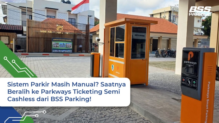 Sistem Parkir Masih Manual? Saatnya Beralih ke Parkways Ticketing Semi Cashless dari BSS Parking!