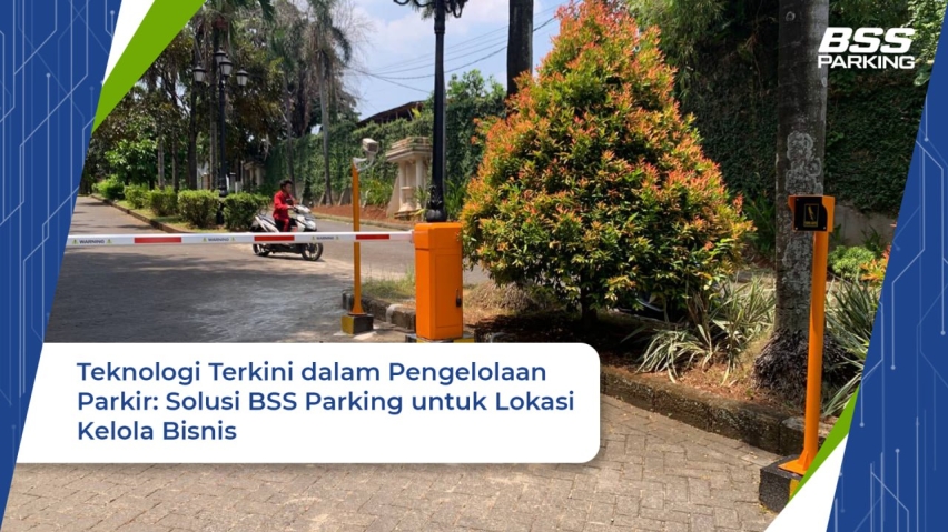 Teknologi Terkini dalam Pengelolaan Parkir: Solusi BSS Parking untuk Lokasi Kelola Bisnis