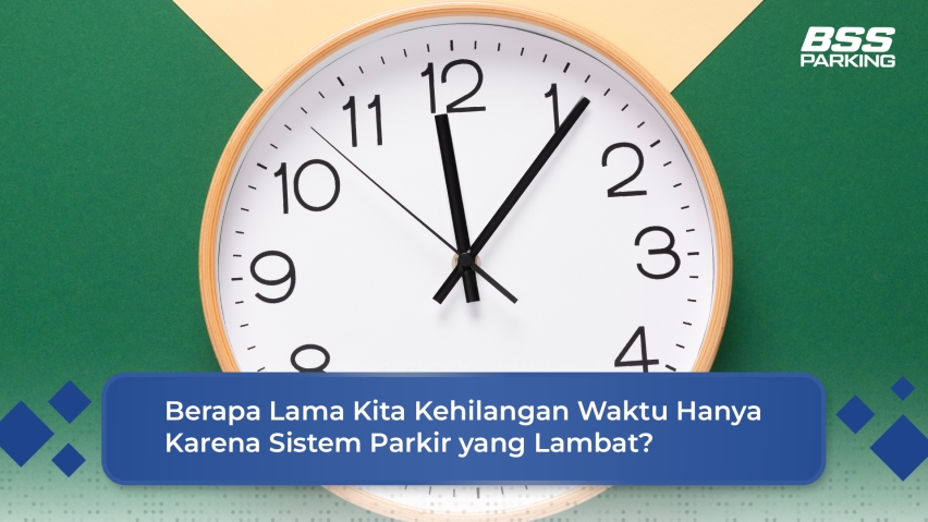 Berapa Lama Kita Kehilangan Waktu Hanya Karena Sistem Parkir yang Lambat?