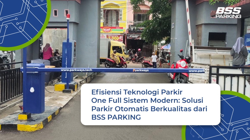 Efisiensi Teknologi Parkir One Full Sistem Modern : Solusi Parkir Otomatis Berkualitas dari BSS PARKING