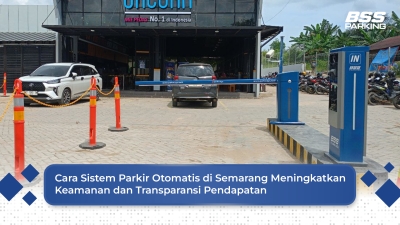 Cara Sistem Parkir Otomatis di Semarang Meningkatkan Keamanan dan Transparansi Pendapatan