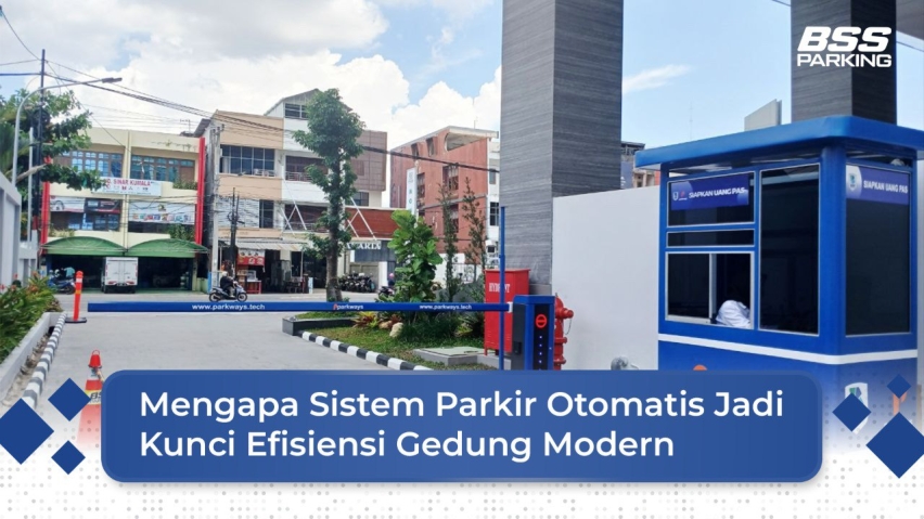 Mengapa Sistem Parkir Otomatis Jadi Kunci Efisiensi Gedung Modern